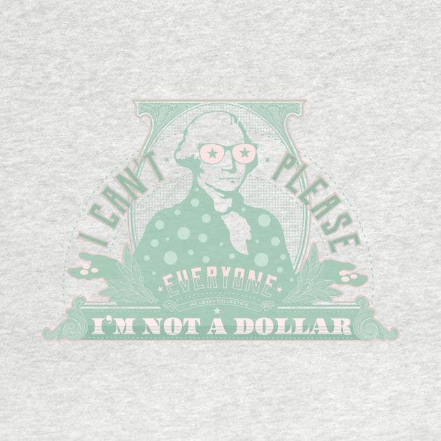 I can't please everyone. I'm not a dollar! / mint_pink by mr.Lenny Loves ...